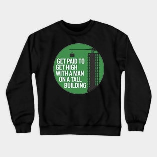 Get paid get high with a man on a tall building Crewneck Sweatshirt